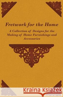 Fretwork for the Home - A Collection of Designs for the Making of Home Furnishings and Accessories Anon 9781447444978 Gardiner Press - książka