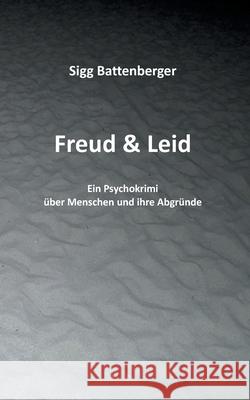 Freud & Leid: Ein Psychokrimi über Menschen und ihre Abgründe Battenberger, Sigg 9783754338025 Books on Demand - książka