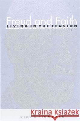 Freud and Faith: Living in the Tension Kirk A. Bingaman 9780791456545 State University of New York Press - książka