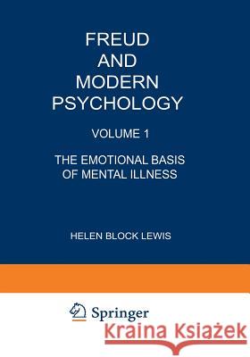 Freud and Modern Psychology: Volume 1: The Emotional Basis of Mental Illness Lewis, Helen 9781468438147 Springer - książka