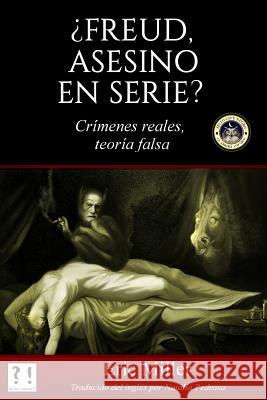 ¿Freud, asesino en serie?: Crímenes reales, teoría falsa Pedrosa, Natalia 9781544235264 Createspace Independent Publishing Platform - książka