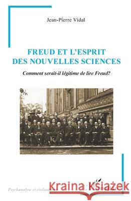 Freud et l'Esprit des Nouvelles Sciences: Comment serait-il l?gitime de lire Freud? Jean-Pierre Vidal 9782336466903 Editions L'Harmattan - książka