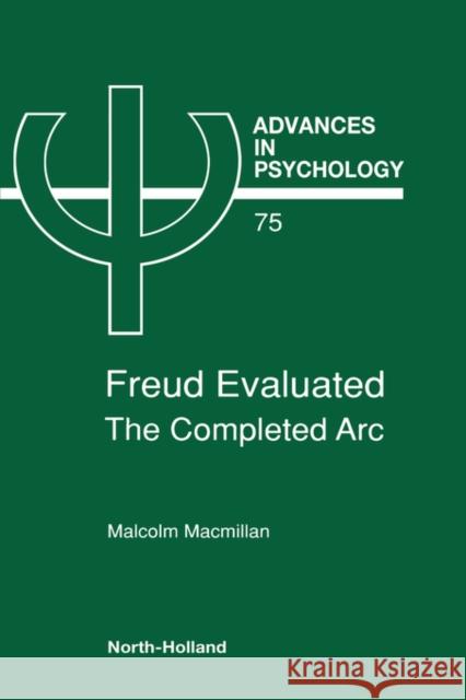 Freud Evaluated - The Completed Arc: Volume 75 M. Macmillan (Monash University, Clayton, Victoria, Australia) 9780444887177 Elsevier Science & Technology - książka