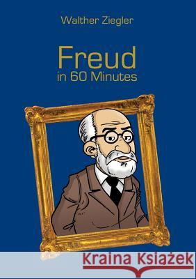 Freud in 60 Minutes: Great Thinkers in 60 Minutes Ziegler, Walther 9783741227707 Books on Demand - książka