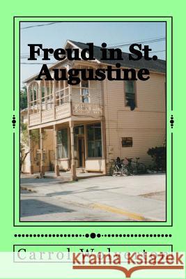 Freud in St. Augustine: A Novel of Homelessness & Wealth in the Nation's Oldest City Carrol Wolverton 9781496182937 Createspace - książka