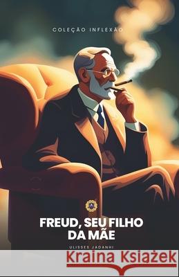 Freud, Seu Filho da M?e! Ulisses Jadanhi 9786599112898 Academia Enlevo - książka