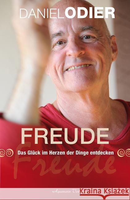 Freude : das Glück im Herzen der Dinge entdecken Odier, Daniel 9783894276614 Aquamarin - książka