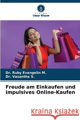 Freude am Einkaufen und impulsives Online-Kaufen Ruby Evangelin M Vasantha S 9786205847107 Verlag Unser Wissen - książka