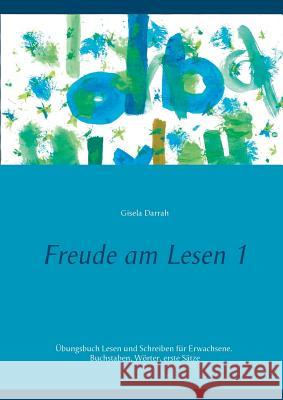 Freude am Lesen 1: Übungsbuch Lesen und Schreiben für Erwachsene. Buchstaben, Wörter, erste Sätze Darrah, Gisela 9783746042930 Books on Demand - książka