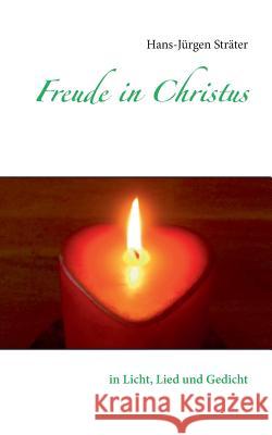 Freude in Christus: in Licht, Lied und Gedicht Sträter, Hans-Jürgen 9783734745836 Books on Demand - książka