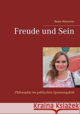 Freude und Sein: Philosophie im politischen Spannungsfeld Beate Reinecker 9783754327111 Books on Demand - książka