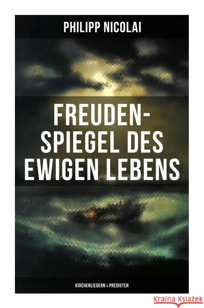 Freuden-Spiegel des ewigen Lebens (Kirchenliedern & Predigten) Nicolai, Philipp 9788027265039 Musaicum Books - książka