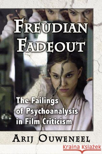 Freudian Fadeout: The Failings of Psychoanalysis in Film Criticism Ouweneel, Arij 9780786468935  - książka