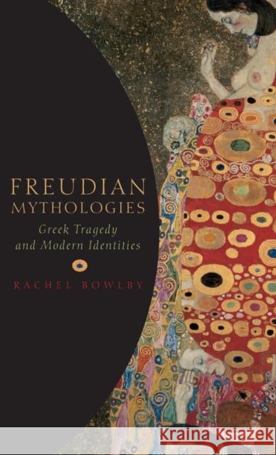 Freudian Mythologies: Greek Tragedy and Modern Identities Bowlby, Rachel 9780199270392 Oxford University Press, USA - książka