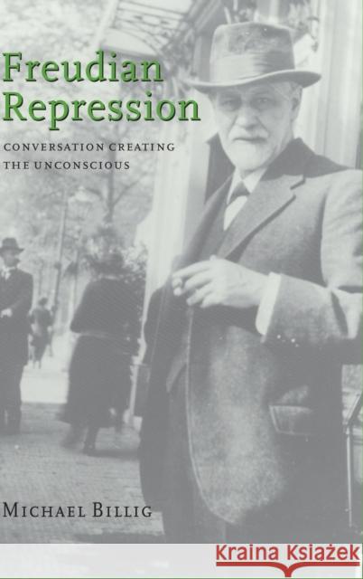 Freudian Repression: Conversation Creating the Unconscious Billig, Michael 9780521650526 CAMBRIDGE UNIVERSITY PRESS - książka