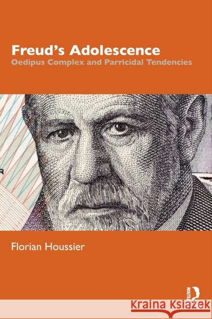 Freud's Adolescence: Oedipus Complex and Parricidal Tendencies Florian (Psychoanalyst (Societe de Psychanalyse Freudienne), France) Houssier 9781032375748 Taylor & Francis Ltd - książka