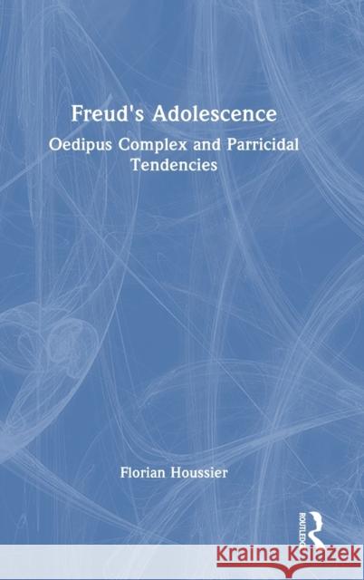 Freud's Adolescence: Oedipus Complex and Parricidal Tendencies Houssier, Florian 9781032375755 Taylor & Francis Ltd - książka
