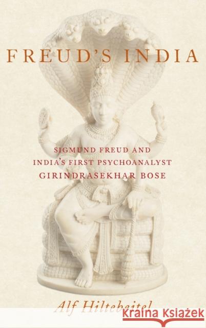 Freud's India: Sigmund Freud and India's First Psychoanalyst Girindrasekhar Bose Alf Hiltebeitel 9780190878375 Oxford University Press, USA - książka