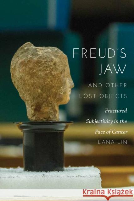Freud's Jaw and Other Lost Objects: Fractured Subjectivity in the Face of Cancer Lana Lin 9780823277728 Fordham University Press - książka