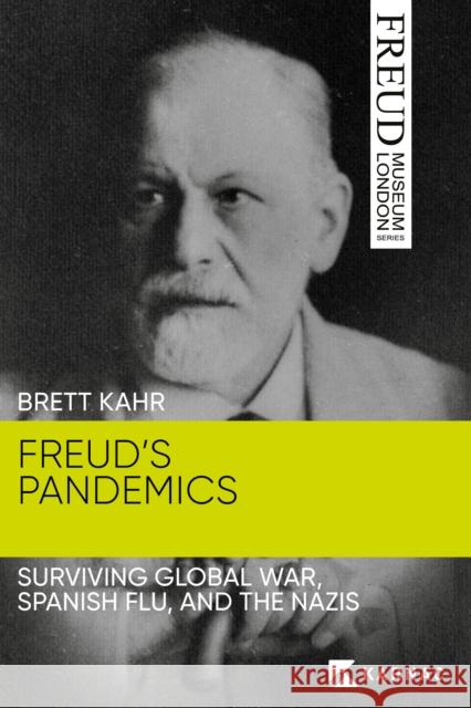 Freud's Pandemics: Surviving Global War, Spanish Flu, and the Nazis Brett Kahr 9781913494513 Confer Books - książka