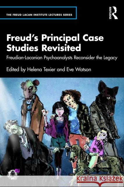 Freud's Principal Case Studies Revisited: Freudian-Lacanian Psychoanalysts Reconsider the Legacy Helena Texier Eve Watson 9781032663678 Routledge - książka