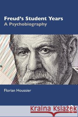 Freud's Student Years: A Psychobiography Florian Houssier 9781032567686 Routledge - książka