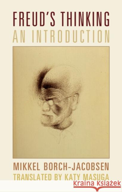 Freud's Thinking: An Introduction Mikkel Borch-Jacobsen Katy Masuga 9781009371131 Cambridge University Press - książka