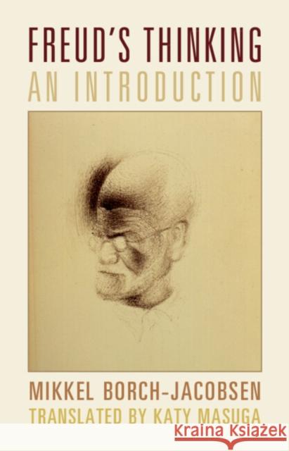 Freud's Thinking: An Introduction Mikkel Borch-Jacobsen Katy Masuga 9781009371148 Cambridge University Press - książka