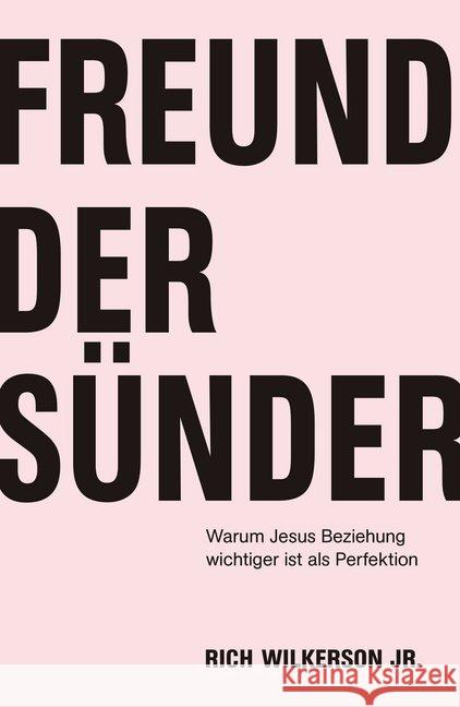 Freund der Sünder : Warum Jesus Beziehung wichtiger ist als Perfektion Wilkerson, Rich 9783959331166 Grace today Verlag - książka