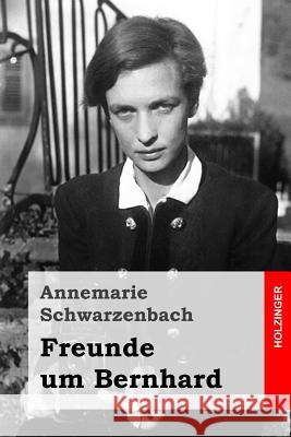 Freunde um Bernhard Schwarzenbach, Annemarie 9781530112883 Createspace Independent Publishing Platform - książka