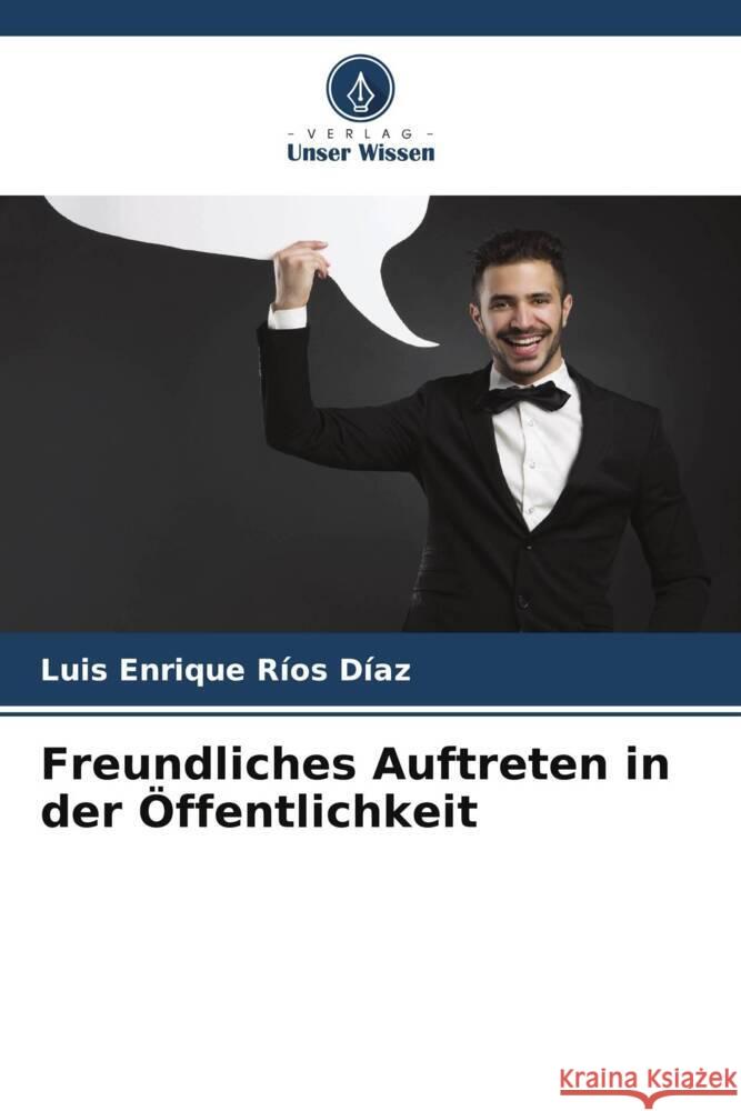 Freundliches Auftreten in der Öffentlichkeit Ríos Díaz, Luis Enrique 9786204992358 Verlag Unser Wissen - książka