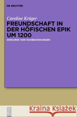 Freundschaft in der höfischen Epik um 1200 Caroline Krüger 9783110228601 De Gruyter - książka