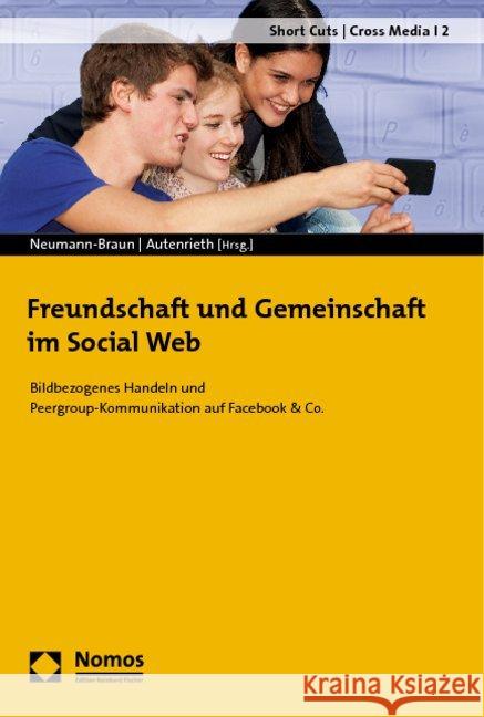 Freundschaft Und Gemeinschaft Im Social Web: Bildbezogenes Handeln Und Peergroup-Kommunikation Auf Facebook & Co. Autenrieth, Ulla Patricia 9783832956950 Nomos - książka