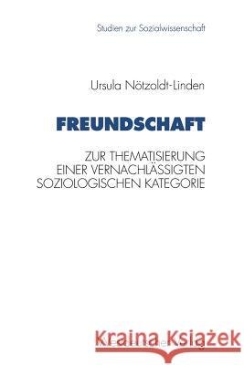 Freundschaft: Zur Thematisierung Einer Vernachlässigten Soziologischen Kategorie Noetzoldt-Linden, Ursula 9783531125510 Vs Verlag Fur Sozialwissenschaften - książka