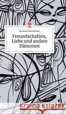 Freundschaften, Liebe und andere Dämonen. Life is a Story - story.one Bernhard Brandstätter 9783990872338 Story.One Publishing - książka