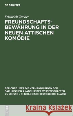 Freundschaftsbewährung in Der Neuen Attischen Komödie: Ein Kapitel Hellenistischer Ethik Und Humanität Zucker, Friedrich 9783112482315 de Gruyter - książka