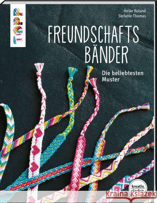 Freundschaftsbänder : Die beliebtesten Muster Roland, Heike; Thomas, Stefanie 9783772481840 Frech - książka