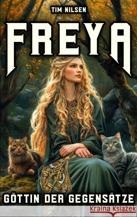 Freya - Göttin der Gegensätze Nilsen, Tim 9783384507396 tredition - książka