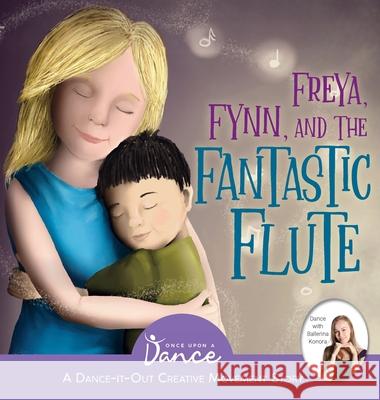 Freya, Fynn, and the Fantastic Flute: A Dance-It-Out Creative Movement Story for Young Movers Once Upon A Rumińska 9781955555180 Once Upon a Dance - książka