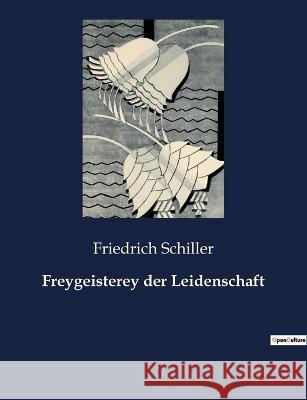 Freygeisterey der Leidenschaft Friedrich Schiller 9782385085056 Culturea - książka