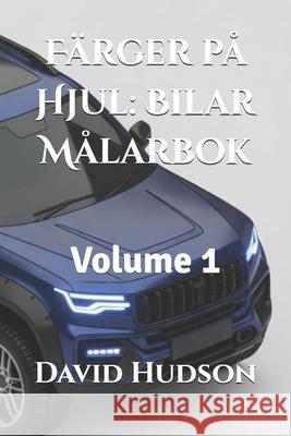 Färger på Hjul: Bilar Målarbok: Volume 1 David Hudson 9798870506791 Independently Published - książka