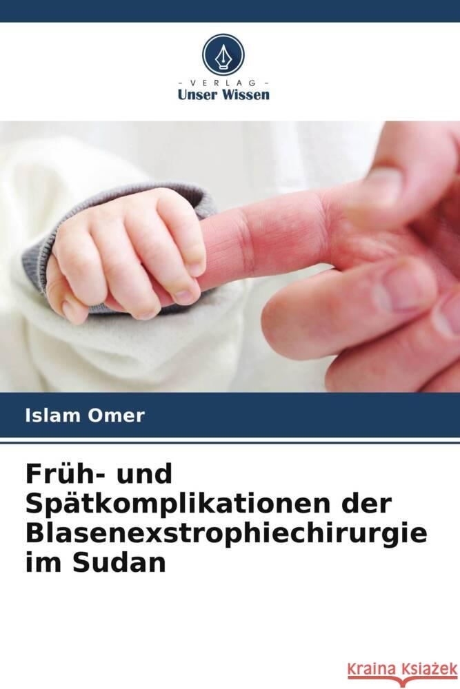 Früh- und Spätkomplikationen der Blasenexstrophiechirurgie im Sudan Omer, Islam 9786208356590 Verlag Unser Wissen - książka