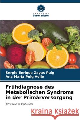 Frühdiagnose des Metabolischen Syndroms in der Primärversorgung Zayas Puig, Sergio Enrique, Puig Vello, Ana María 9786208766535 Verlag Unser Wissen - książka