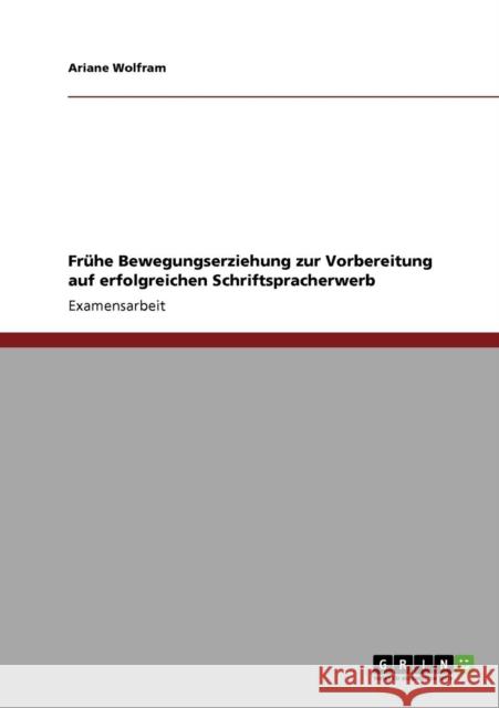 Frühe Bewegungserziehung zur Vorbereitung auf erfolgreichen Schriftspracherwerb Wolfram, Ariane 9783640854011 Grin Verlag - książka