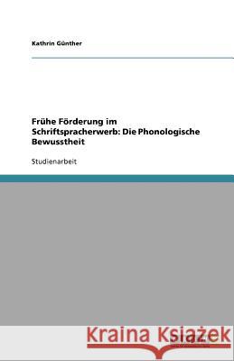 Frühe Förderung im Schriftspracherwerb: Die Phonologische Bewusstheit Kathrin Gunther Kathrin G 9783640560875 Grin Verlag - książka