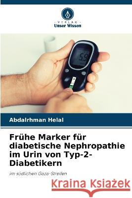 Frühe Marker für diabetische Nephropathie im Urin von Typ-2-Diabetikern Abdalrhman Helal 9786205393611 Verlag Unser Wissen - książka