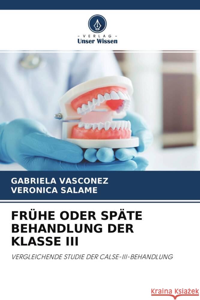 FRÜHE ODER SPÄTE BEHANDLUNG DER KLASSE III Vasconez, Gabriela, Salame, Veronica 9786204338385 Verlag Unser Wissen - książka