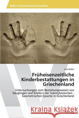 Früheisenzeitliche Kinderbestattungen in Griechenland Huber, Lisa 9783639477580 AV Akademikerverlag - książka