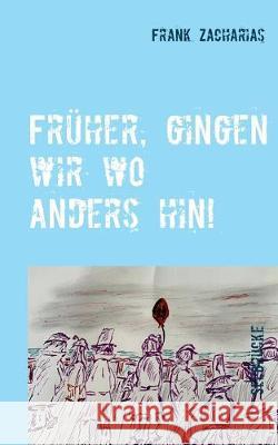 Früher, gingen wir wo anders hin! Frank Zacharias 9783749469512 Books on Demand - książka