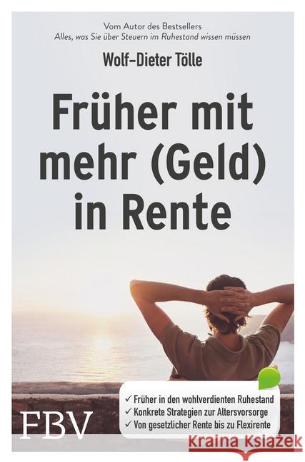 Früher mit mehr (Geld) in Rente : Früher in den wohlverdienten Ruhestand. Konkrete Strategien zur Altersvorsorge. Von der gesetzlichen Rentenversicherung bis zur Flexirente Tölle, Wolf-Dieter 9783959722940 FinanzBuch Verlag - książka